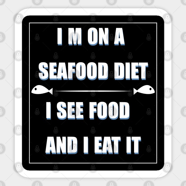 i m on a seafood diet,i see food and i eat it Sticker by SULY